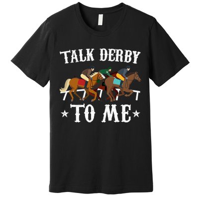 Talk Derby To Me Horse Racing Gift Premium T-Shirt