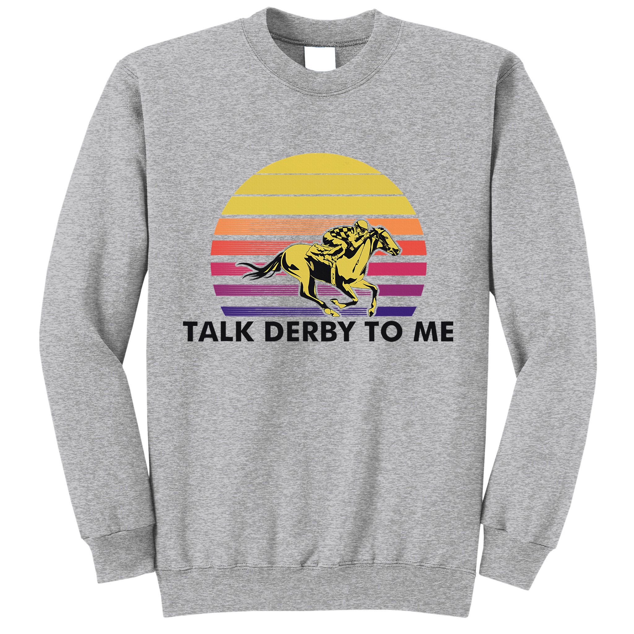 Talk Derby To Me Horse Racing Jockeys Sunset Race Tall Sweatshirt