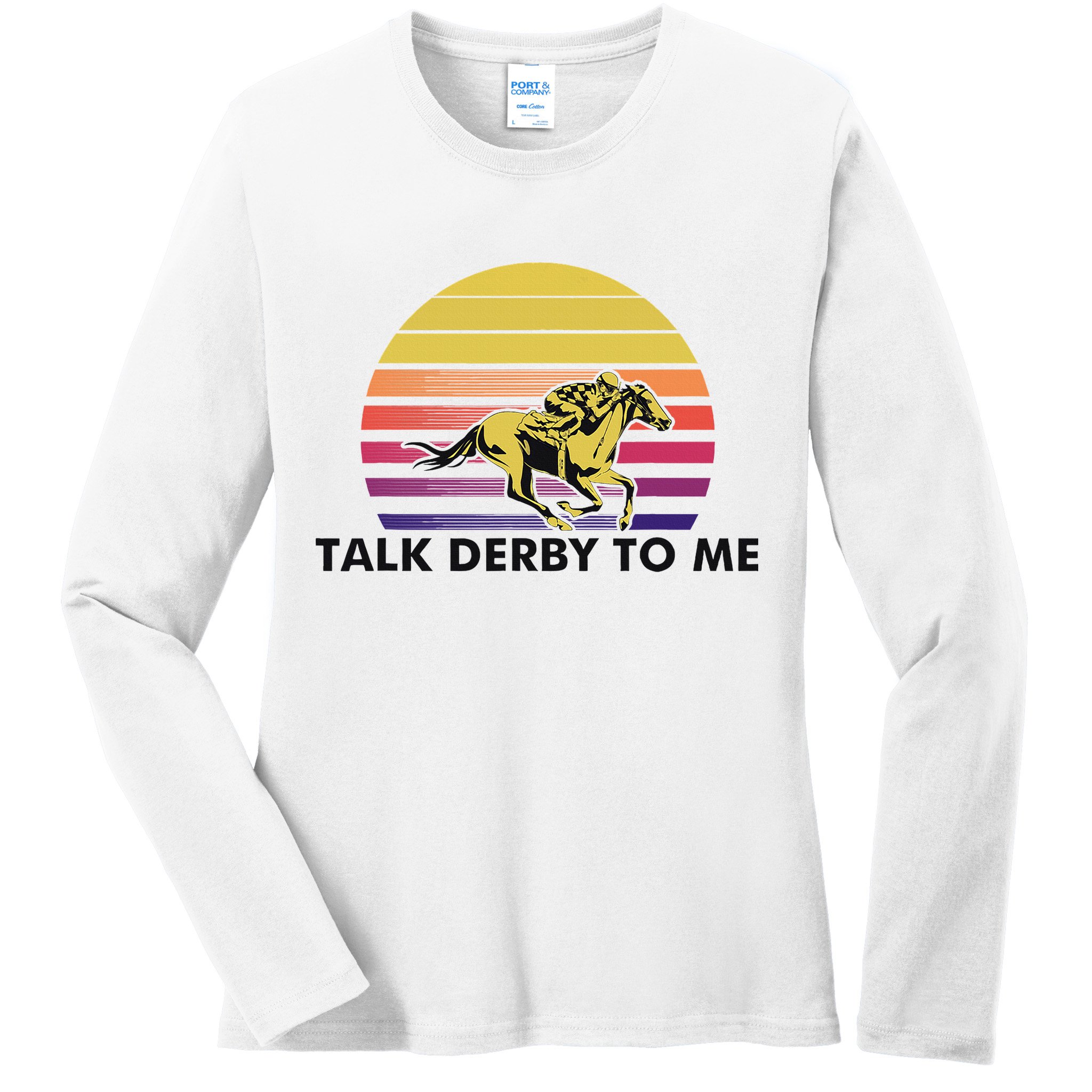 Talk Derby To Me Horse Racing Jockeys Sunset Race Ladies Long Sleeve Shirt