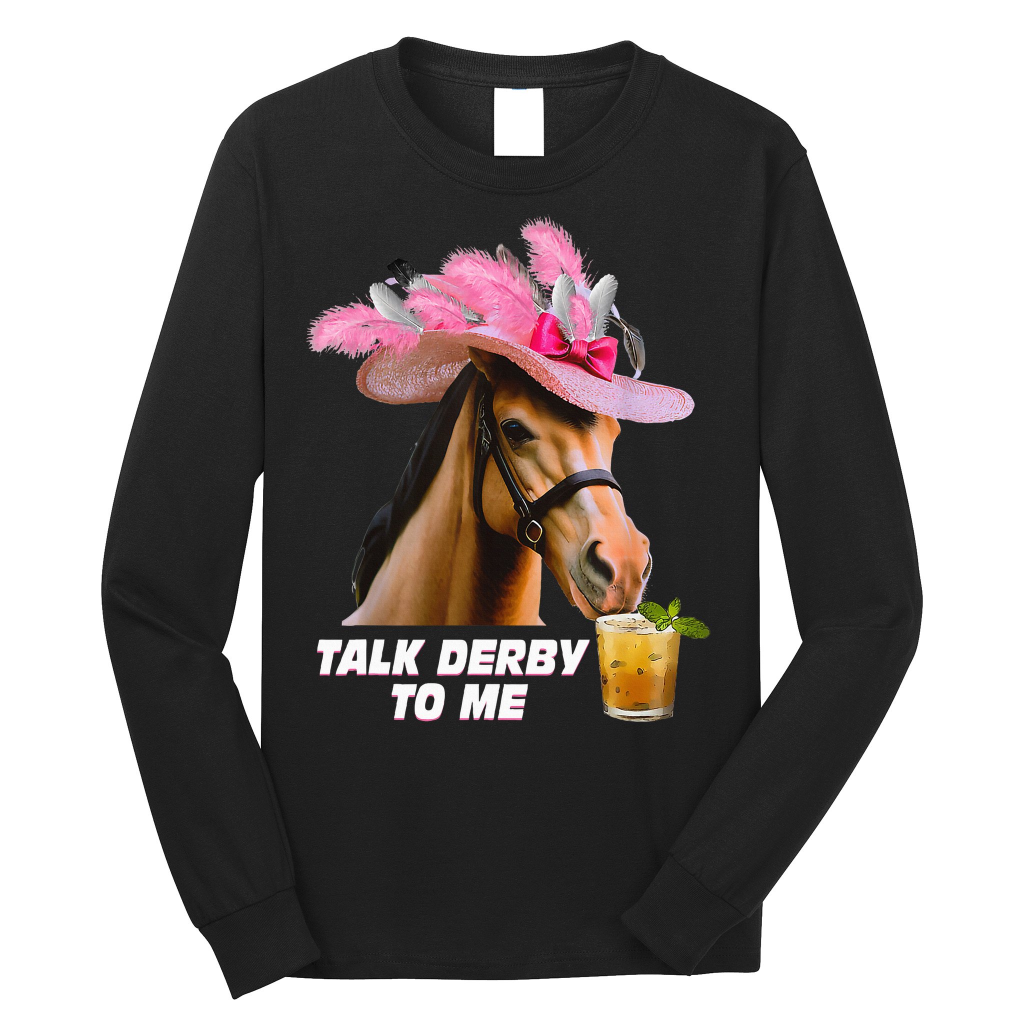 Talk Derby To Me Horse Racing Funny Derby Day Horse Lover Long Sleeve Shirt
