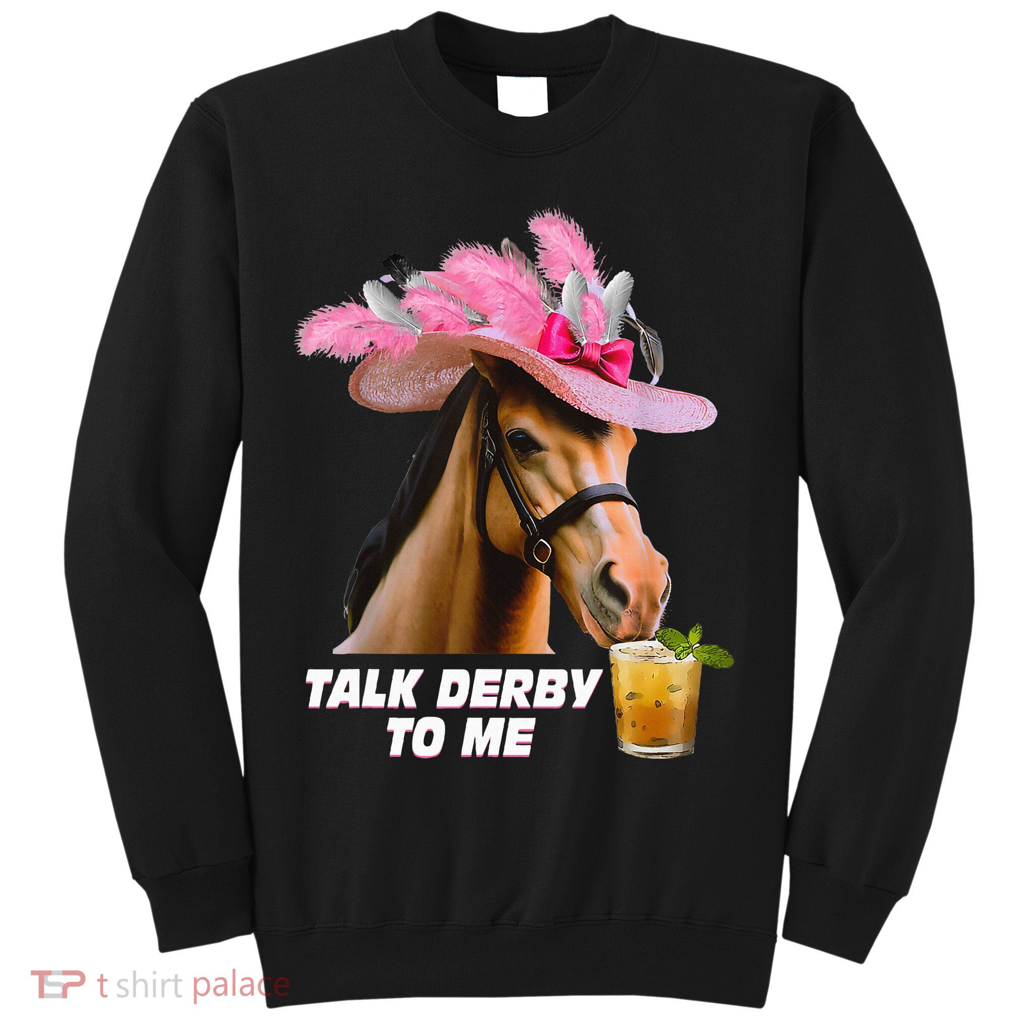 Talk Derby To Me Horse Racing Funny Derby Day Horse Lover Sweatshirt