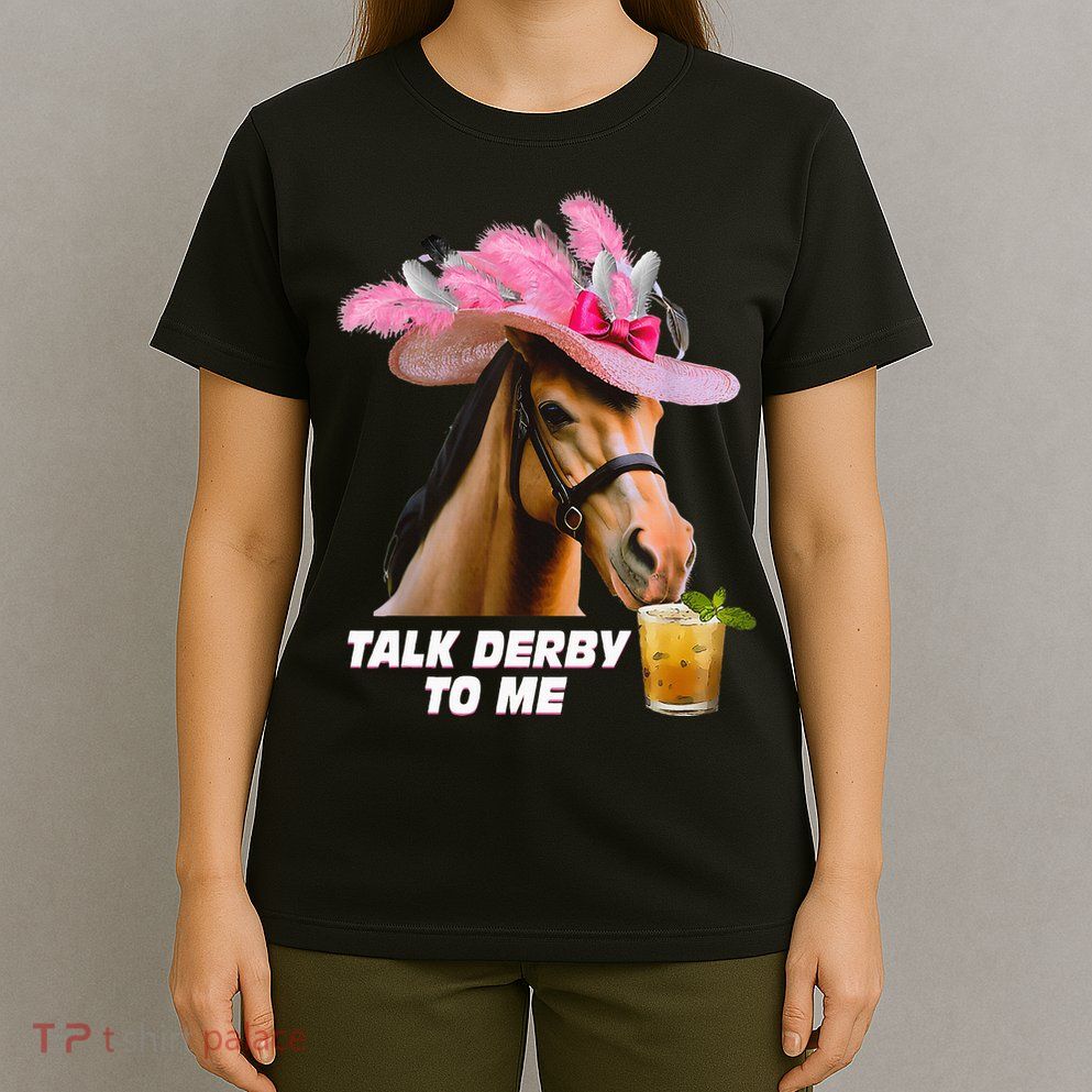 Talk Derby To Me Horse Racing Funny Derby Day Horse Lover T-Shirt