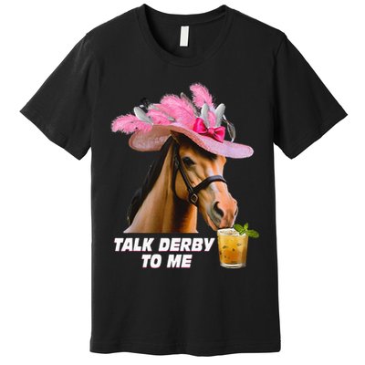 Talk Derby To Me Horse Racing Funny Derby Day Horse Lover Premium T-Shirt