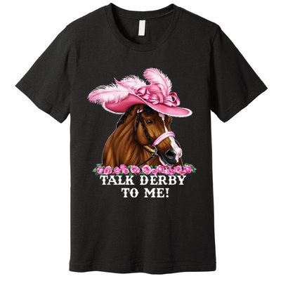 Talk Derby To Me Funny Horse Racing Lover On Derby Day Premium T-Shirt