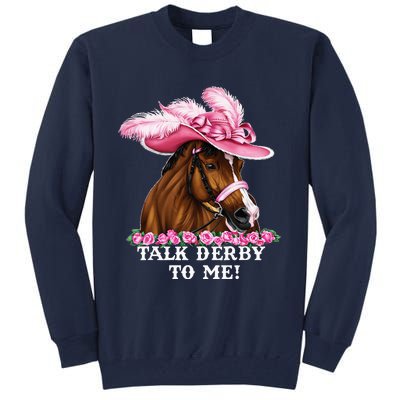 Talk Derby To Me Funny Horse Racing Lover On Derby Day Tall Sweatshirt