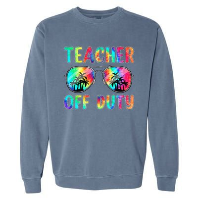 Tie Dye Teacher Off Duty Last Day Of School Teacher Summer Garment-Dyed Sweatshirt