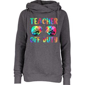 Tie Dye Teacher Off Duty Last Day Of School Teacher Summer Womens Funnel Neck Pullover Hood