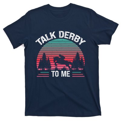 Talk Derby To Me Funny For Horse Racing Lover T-Shirt