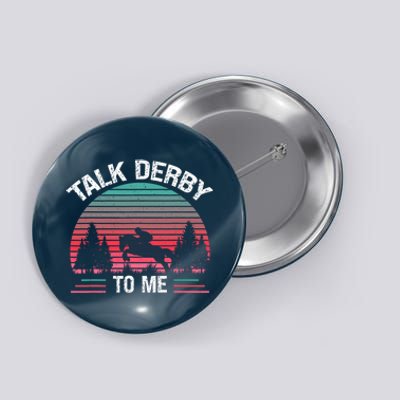 Talk Derby To Me Funny For Horse Racing Lover Button