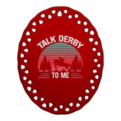 Talk Derby To Me Funny For Horse Racing Lover Ceramic Oval Ornament