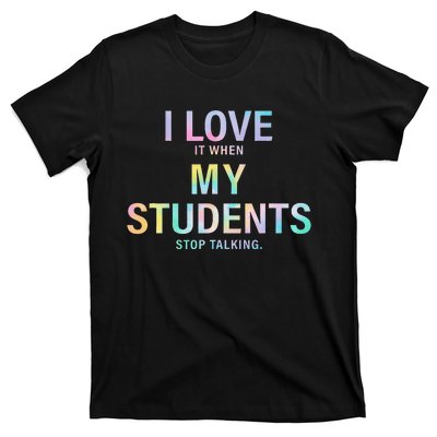 Tie Dye Teacher Life I Love It When My Students Stop Talking T-Shirt