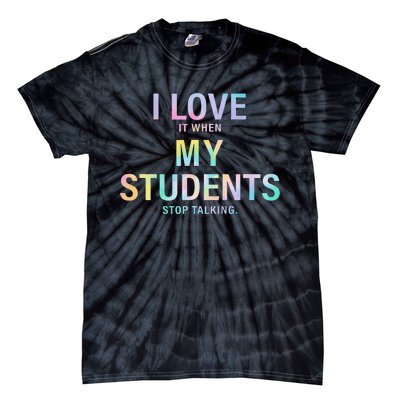 Tie Dye Teacher Life I Love It When My Students Stop Talking Tie-Dye T-Shirt