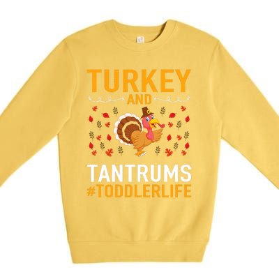 Thanksgiving Design Turkey And Tantrums Life Premium Crewneck Sweatshirt