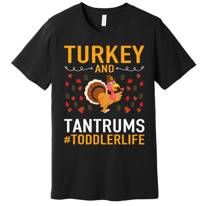 Thanksgiving Design Turkey And Tantrums Life Premium T-Shirt