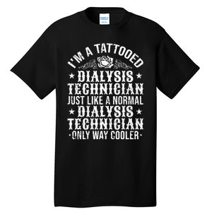 Tattooed Dialysis Tech Dialysis Technician Tall T-Shirt