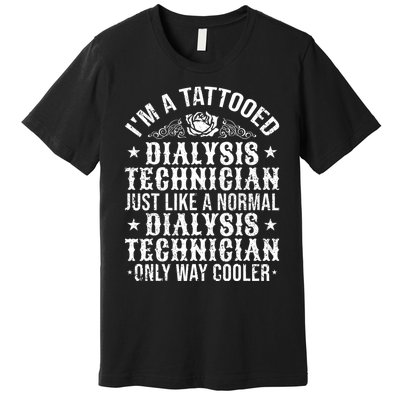 Tattooed Dialysis Tech Dialysis Technician Premium T-Shirt