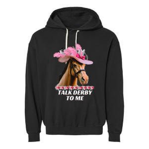 Talk Derby To Me Funny Horse Racing Lover On Derby Day Garment-Dyed Fleece Hoodie