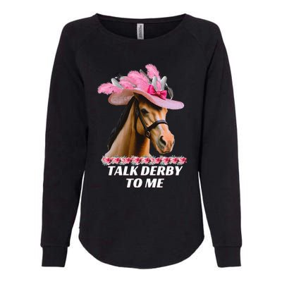 Talk Derby To Me Funny Horse Racing Lover On Derby Day Womens California Wash Sweatshirt