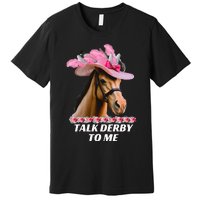 Talk Derby To Me Funny Horse Racing Lover On Derby Day Premium T-Shirt