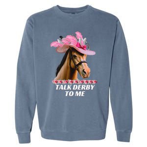 Talk Derby To Me Funny Horse Racing Lover On Derby Day Garment-Dyed Sweatshirt