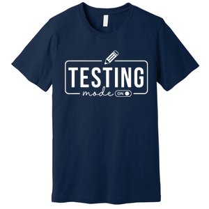 Test Day Teacher Testing Mode On Gifts For Women Premium T-Shirt