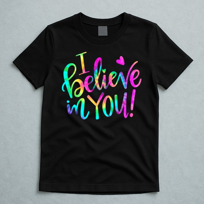Test Day Teach.er I Believe In You Testing Day Tie Dye T-Shirt