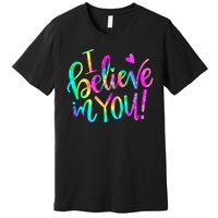 Test Day Teach.er I Believe In You Testing Day Tie Dye Premium T-Shirt