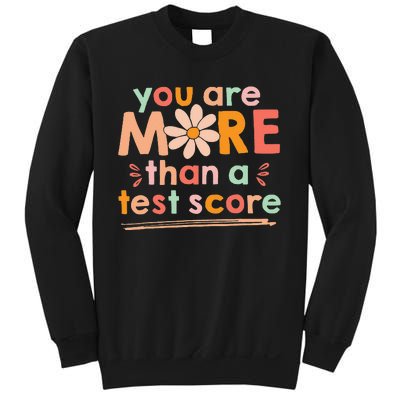 Test Day Teacher You Are More Than A Test Score Sweatshirt