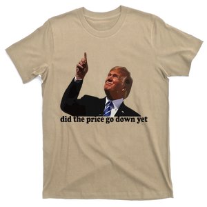 Trump Did The Price Go Down Yet Funny Trump Saying T-Shirt