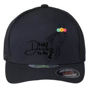 Talk Derby To Me Derby Horse Racing Funny Horse Racing Flexfit Unipanel Trucker Cap