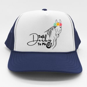 Talk Derby To Me Derby Horse Racing Funny Horse Racing Trucker Hat