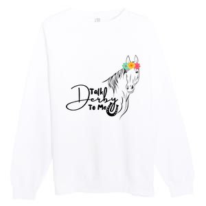 Talk Derby To Me Derby Horse Racing Funny Horse Racing Premium Crewneck Sweatshirt