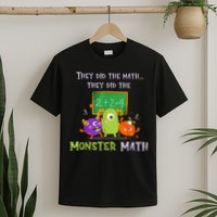 They Did The Math They Did The Monster Math T-Shirt