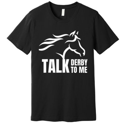 Talk Derby To Me Funny Horse Racing Gift. Premium T-Shirt