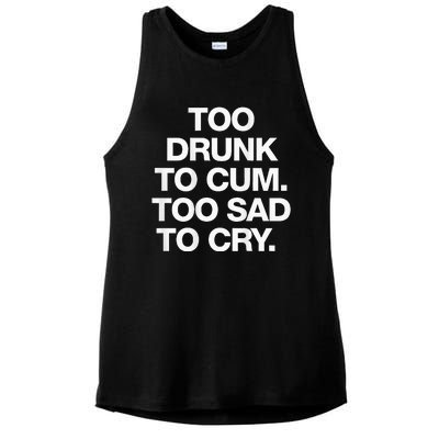 Too Drunk To Cum Too Sad To Cry Ladies PosiCharge Tri-Blend Wicking Tank