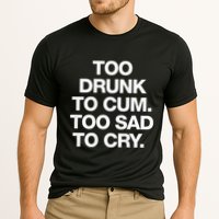 Too Drunk To Cum Too Sad To Cry Cooling Performance Crew T-Shirt