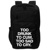 Too Drunk To Cum Too Sad To Cry Impact Tech Backpack