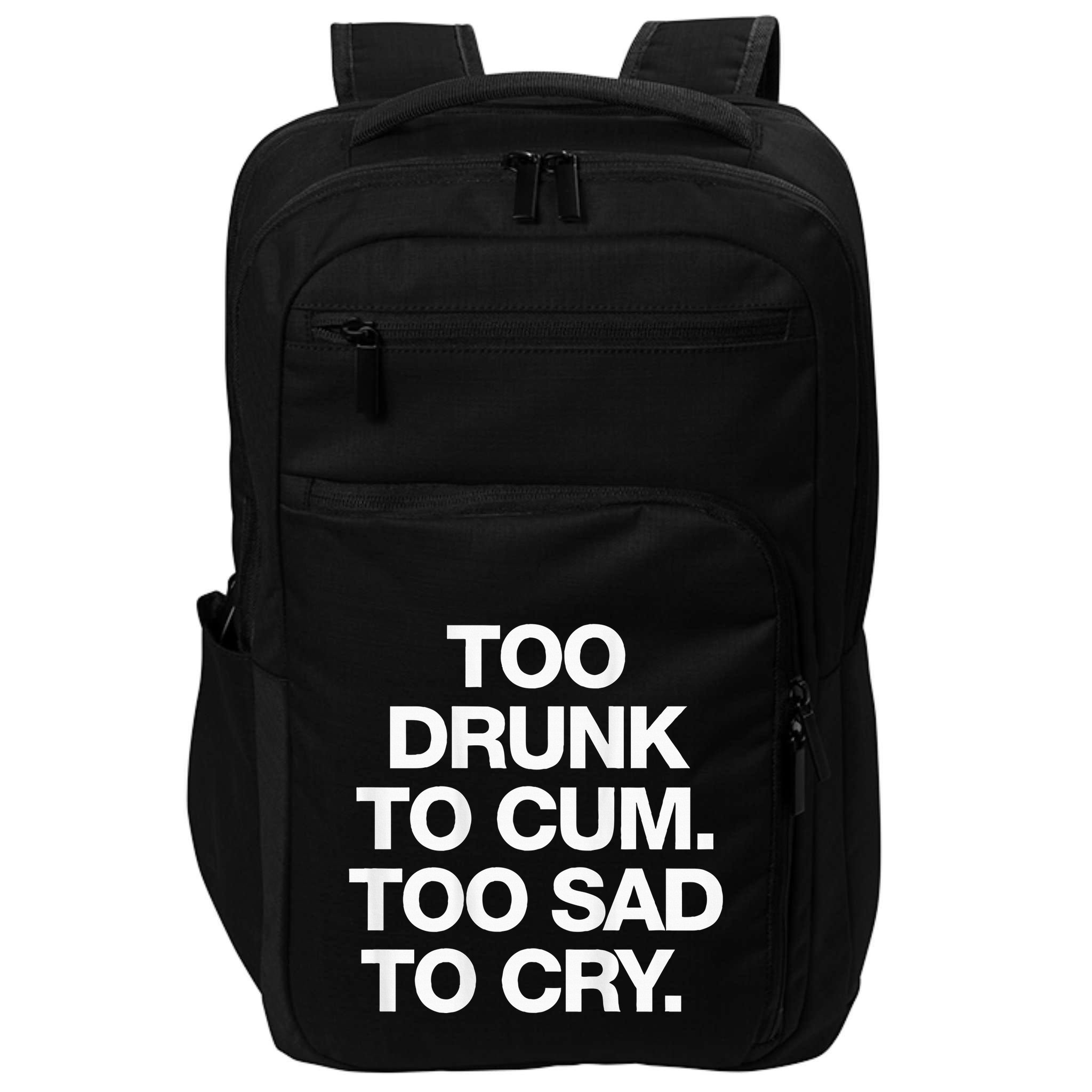 Too Drunk To Cum Too Sad To Cry Impact Tech Backpack