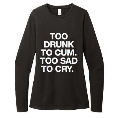 Too Drunk To Cum Too Sad To Cry Womens CVC Long Sleeve Shirt