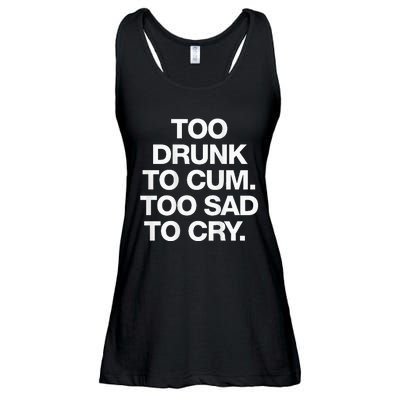 Too Drunk To Cum Too Sad To Cry Ladies Essential Flowy Tank