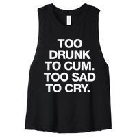 Too Drunk To Cum Too Sad To Cry Women's Racerback Cropped Tank