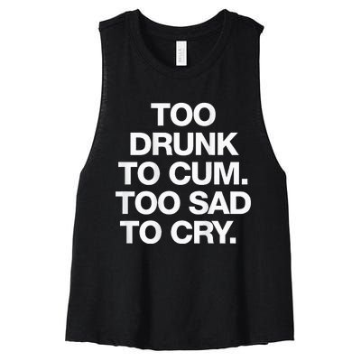 Too Drunk To Cum Too Sad To Cry Women's Racerback Cropped Tank