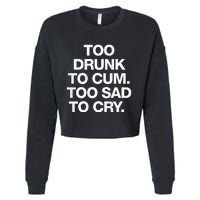 Too Drunk To Cum Too Sad To Cry Cropped Pullover Crew