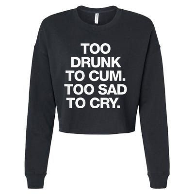 Too Drunk To Cum Too Sad To Cry Cropped Pullover Crew