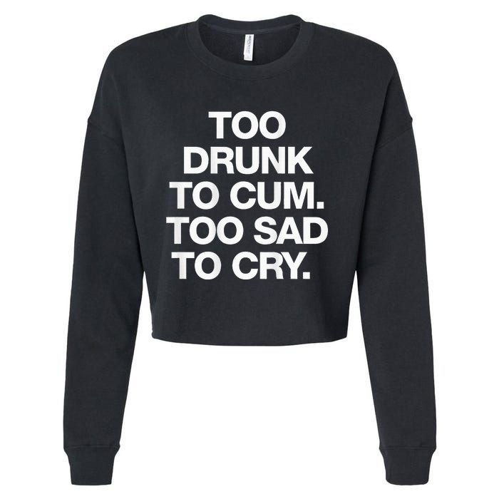 Too Drunk To Cum Too Sad To Cry Cropped Pullover Crew