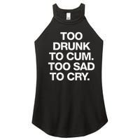 Too Drunk To Cum Too Sad To Cry Women's Perfect Tri Rocker Tank