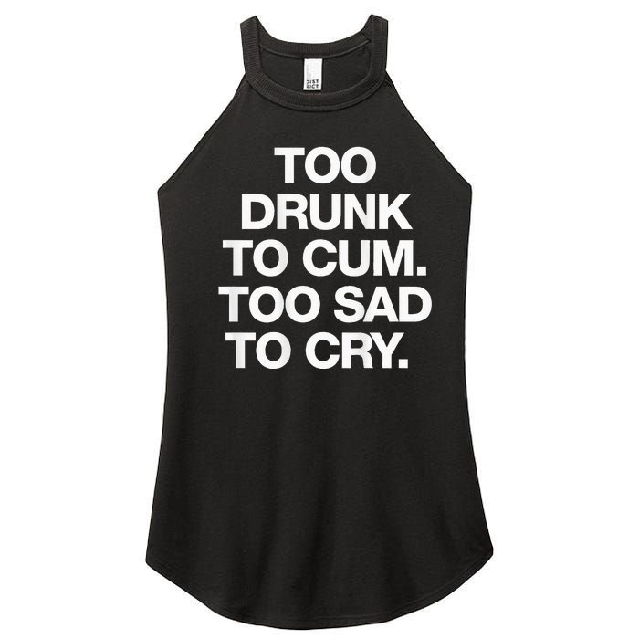 Too Drunk To Cum Too Sad To Cry Women's Perfect Tri Rocker Tank