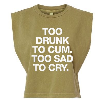 Too Drunk To Cum Too Sad To Cry Garment-Dyed Women's Muscle Tee