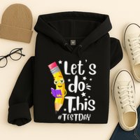 Test Day Teacher Lets do This Test day State Testing Teacher Hoodie