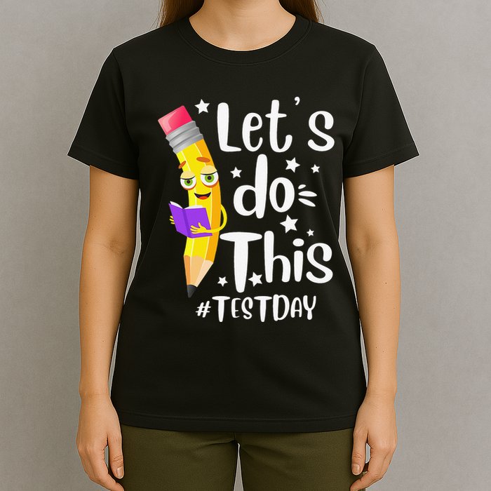 Test Day Teacher Lets do This Test day State Testing Teacher T-Shirt